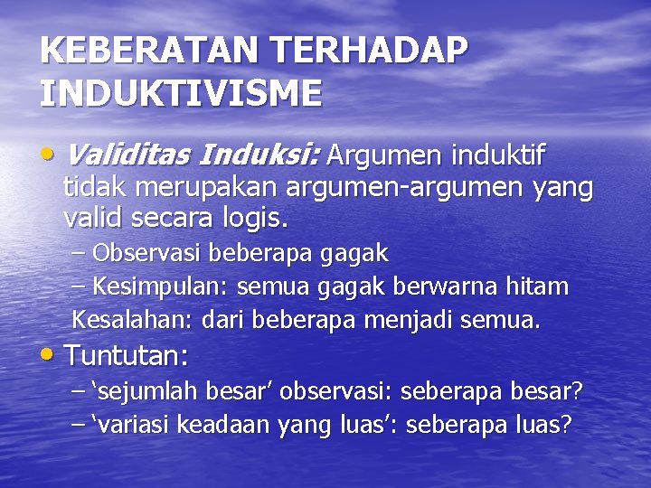 KEBERATAN TERHADAP INDUKTIVISME • Validitas Induksi: Argumen induktif tidak merupakan argumen-argumen yang valid secara