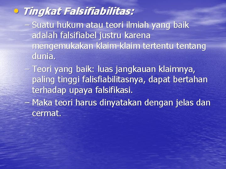  • Tingkat Falsifiabilitas: – Suatu hukum atau teori ilmiah yang baik adalah falsifiabel