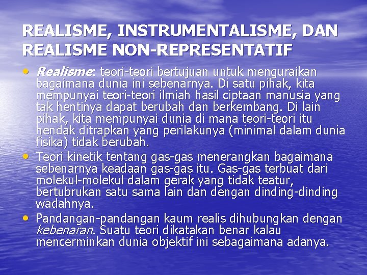 REALISME, INSTRUMENTALISME, DAN REALISME NON-REPRESENTATIF • Realisme: teori-teori bertujuan untuk menguraikan • • bagaimana