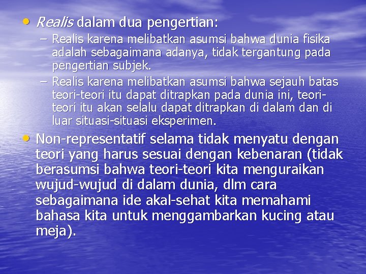  • Realis dalam dua pengertian: – Realis karena melibatkan asumsi bahwa dunia fisika