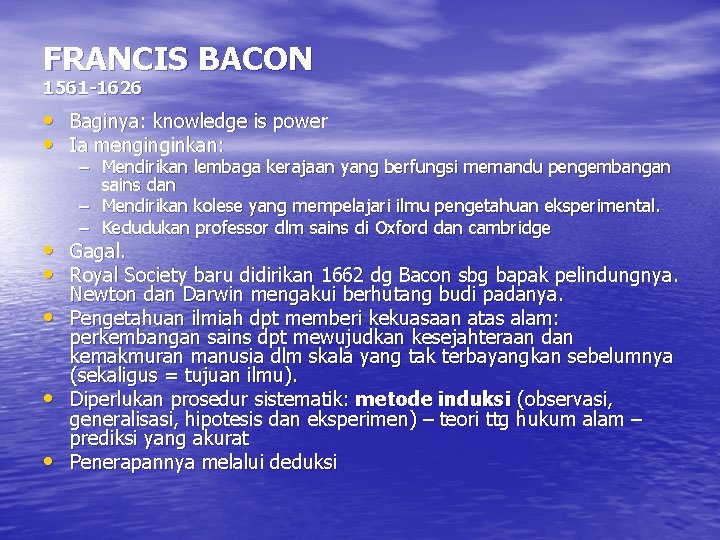 FRANCIS BACON 1561 -1626 • • Baginya: knowledge is power Ia menginginkan: – Mendirikan