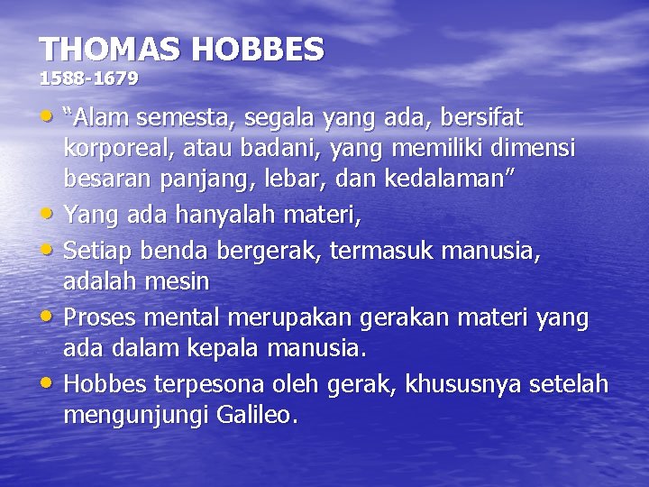 THOMAS HOBBES 1588 -1679 • “Alam semesta, segala yang ada, bersifat • • korporeal,