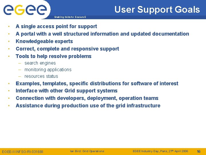 User Support Goals Enabling Grids for E-scienc. E • • • A single access