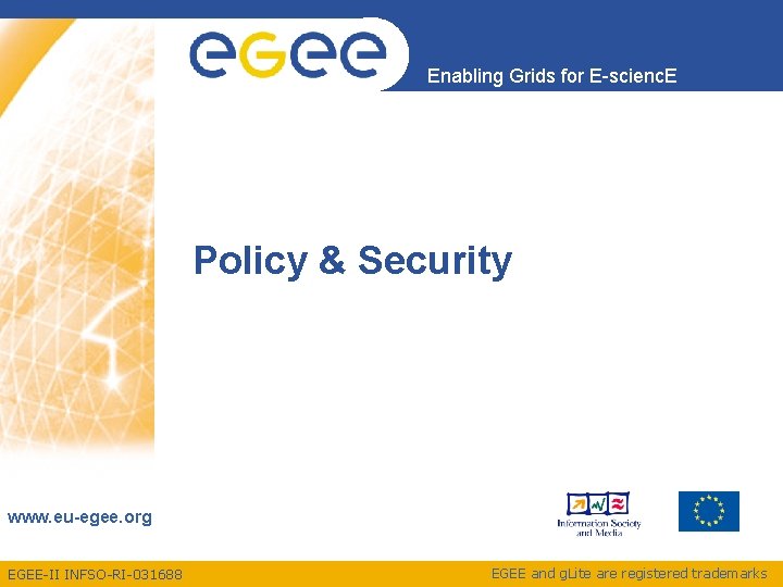 Enabling Grids for E-scienc. E Policy & Security www. eu-egee. org EGEE-II INFSO-RI-031688 EGEE