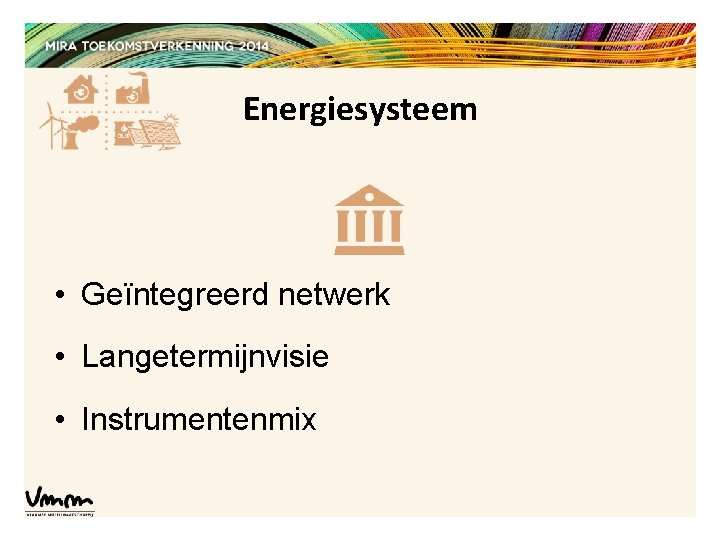 Energiesysteem • Geïntegreerd netwerk • Langetermijnvisie • Instrumentenmix 