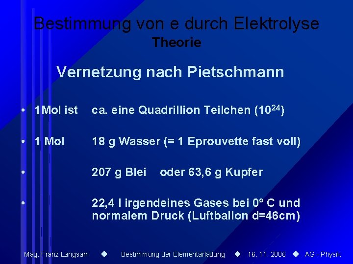Bestimmung von e durch Elektrolyse Theorie Vernetzung nach Pietschmann • 1 Mol ist ca. Bestimmung von e durch Elektrolyse Theorie Vernetzung nach Pietschmann • 1 Mol ist ca.