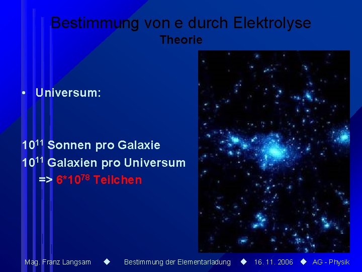 Bestimmung von e durch Elektrolyse Theorie • Universum: 1011 Sonnen pro Galaxie 1011 Galaxien