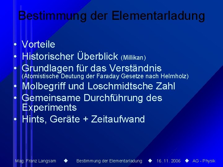 Bestimmung der Elementarladung • Vorteile • Historischer Überblick (Millikan) • Grundlagen für das Verständnis