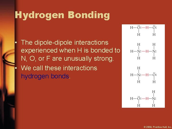 Hydrogen Bonding • The dipole-dipole interactions experienced when H is bonded to N, O,