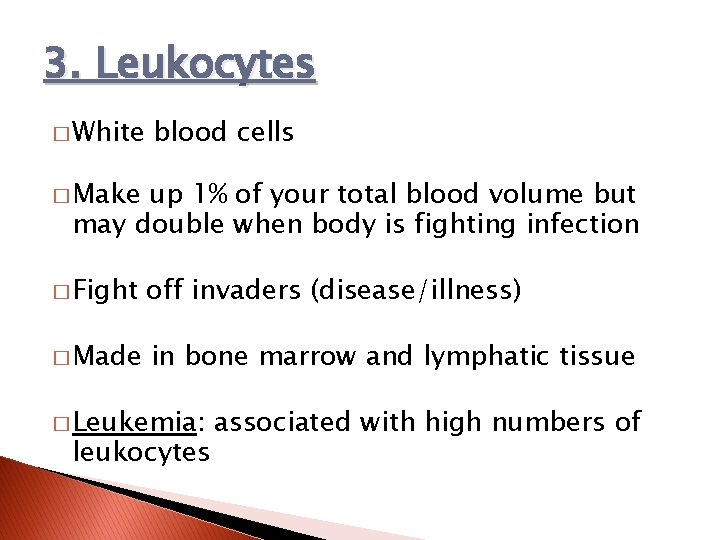 3. Leukocytes � White blood cells � Make up 1% of your total blood