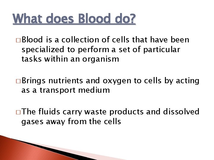 What does Blood do? � Blood is a collection of cells that have been