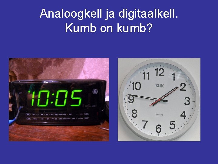 Analoogkell ja digitaalkell. Kumb on kumb? 