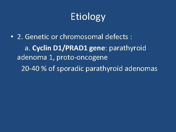 Etiology • 2. Genetic or chromosomal defects : a. Cyclin D 1/PRAD 1 gene: