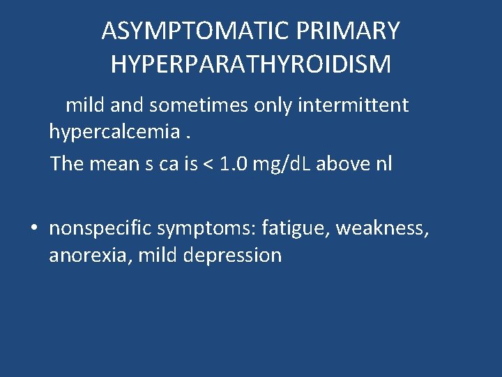 ASYMPTOMATIC PRIMARY HYPERPARATHYROIDISM mild and sometimes only intermittent hypercalcemia. The mean s ca is