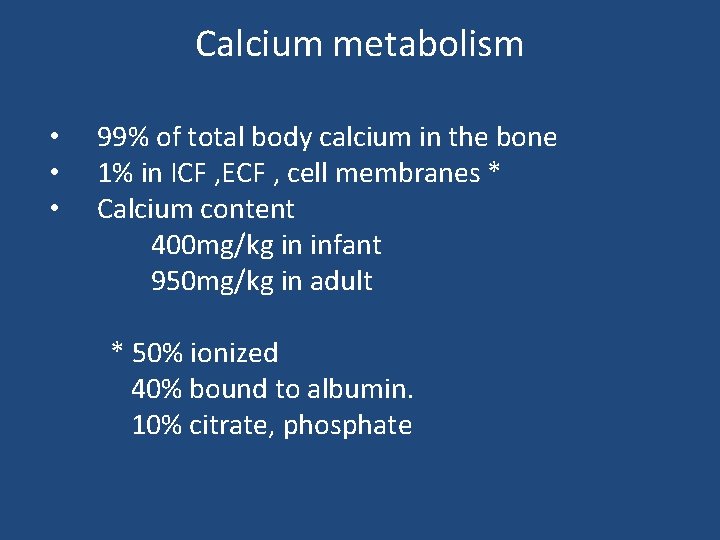 Calcium metabolism • • • 99% of total body calcium in the bone 1%