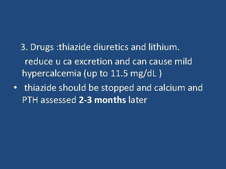 3. Drugs : thiazide diuretics and lithium. reduce u ca excretion and can cause