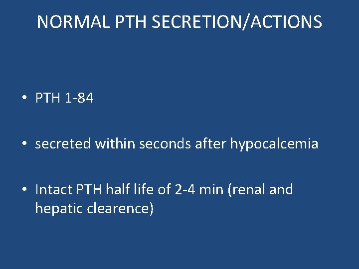 NORMAL PTH SECRETION/ACTIONS • PTH 1 -84 • secreted within seconds after hypocalcemia •