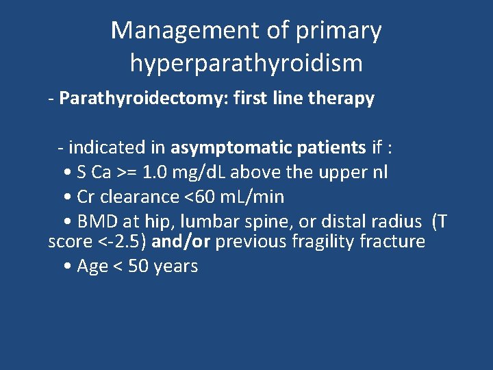 Management of primary hyperparathyroidism - Parathyroidectomy: first line therapy - indicated in asymptomatic patients