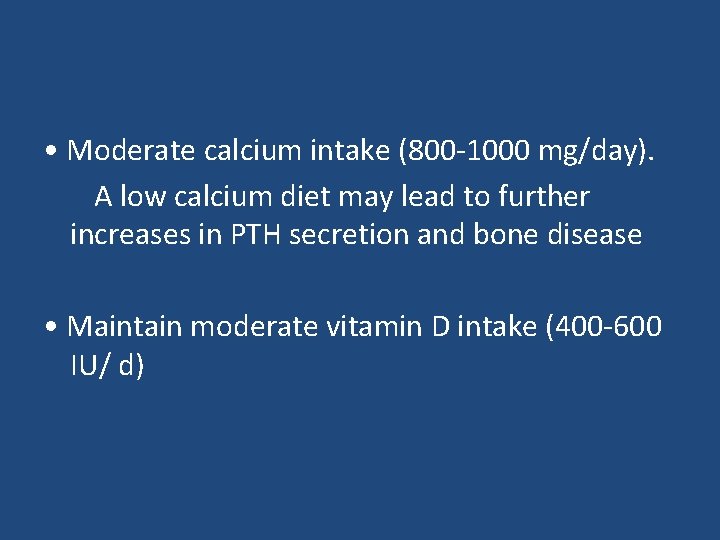  • Moderate calcium intake (800 -1000 mg/day). A low calcium diet may lead