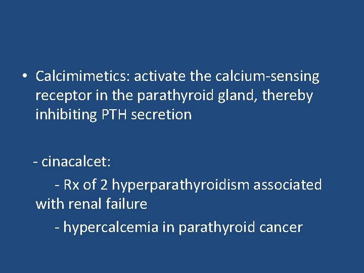  • Calcimimetics: activate the calcium-sensing receptor in the parathyroid gland, thereby inhibiting PTH