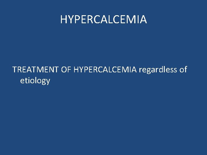 HYPERCALCEMIA TREATMENT OF HYPERCALCEMIA regardless of etiology 