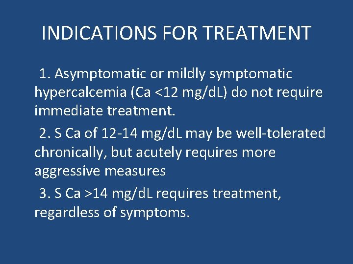 INDICATIONS FOR TREATMENT 1. Asymptomatic or mildly symptomatic hypercalcemia (Ca <12 mg/d. L) do