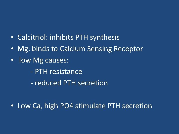  • Calcitriol: inhibits PTH synthesis • Mg: binds to Calcium Sensing Receptor •