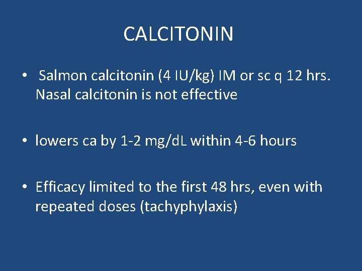 CALCITONIN • Salmon calcitonin (4 IU/kg) IM or sc q 12 hrs. Nasal calcitonin