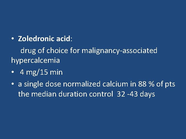  • Zoledronic acid: drug of choice for malignancy-associated hypercalcemia • 4 mg/15 min
