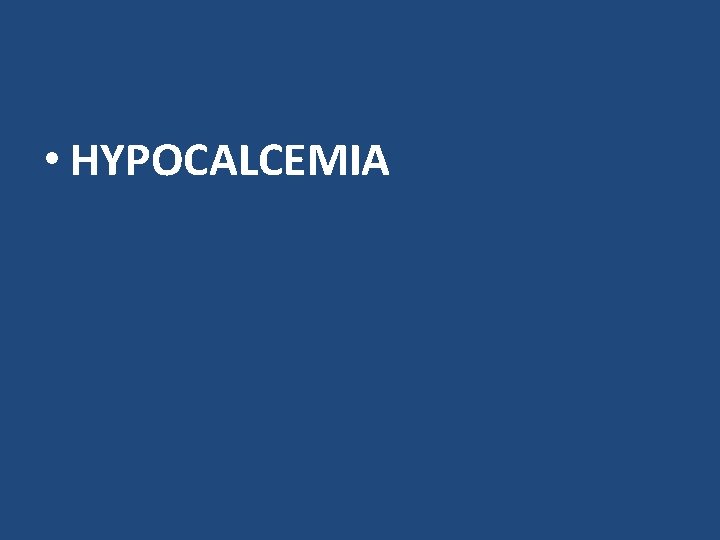  • HYPOCALCEMIA 