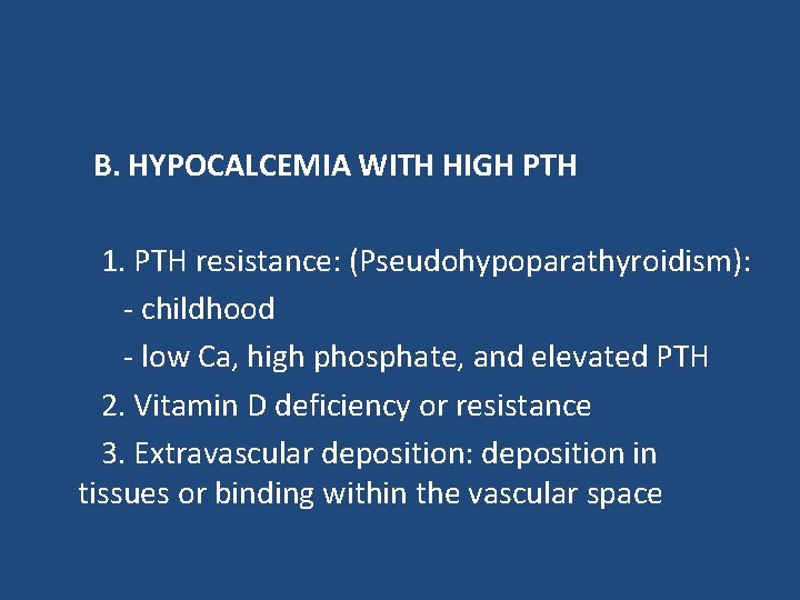 B. HYPOCALCEMIA WITH HIGH PTH 1. PTH resistance: (Pseudohypoparathyroidism): - childhood - low Ca,