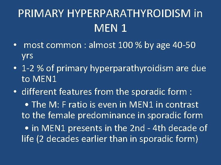 PRIMARY HYPERPARATHYROIDISM in MEN 1 • most common : almost 100 % by age