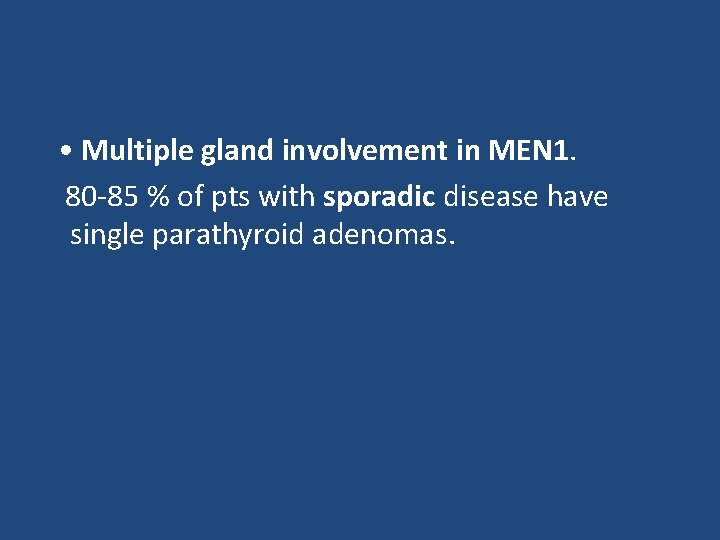  • Multiple gland involvement in MEN 1. 80 -85 % of pts with