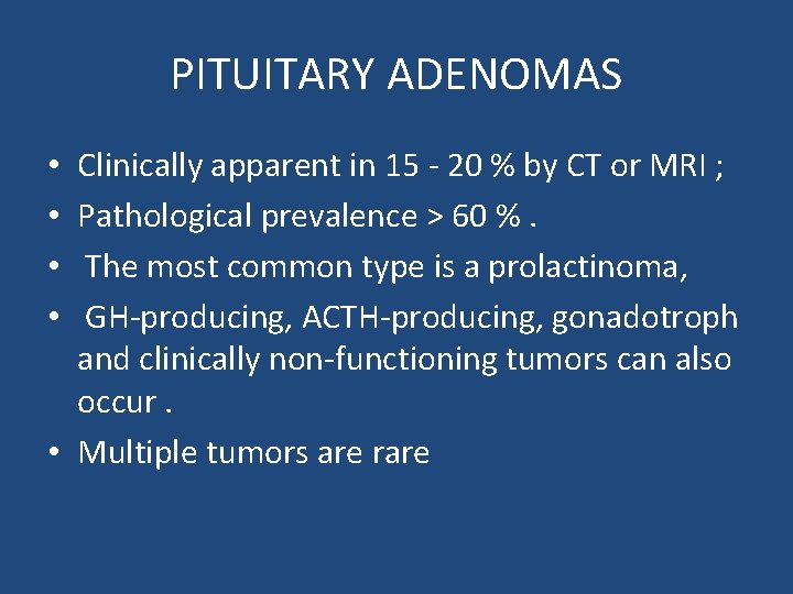 PITUITARY ADENOMAS Clinically apparent in 15 - 20 % by CT or MRI ;