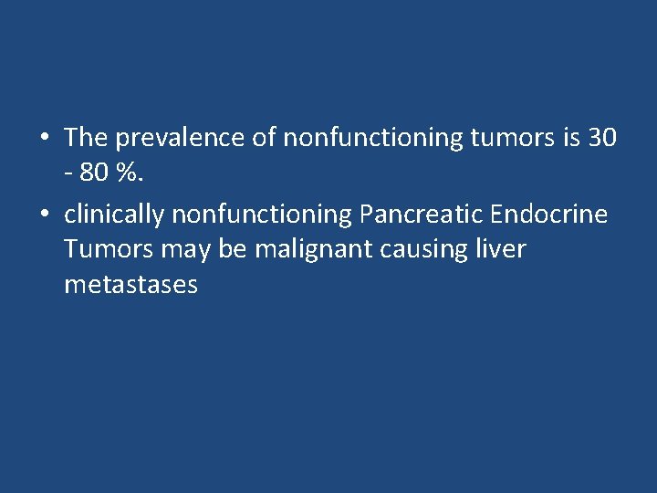  • The prevalence of nonfunctioning tumors is 30 - 80 %. • clinically