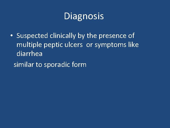 Diagnosis • Suspected clinically by the presence of multiple peptic ulcers or symptoms like