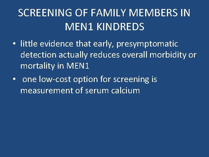 SCREENING OF FAMILY MEMBERS IN MEN 1 KINDREDS • little evidence that early, presymptomatic