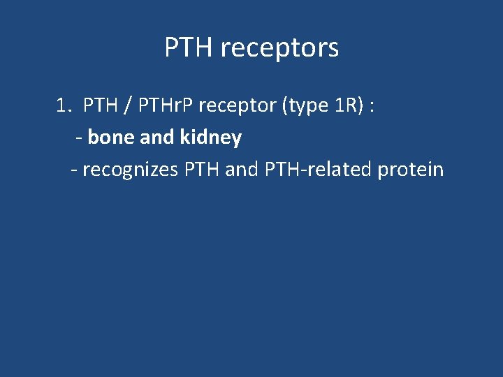 PTH receptors 1. PTH / PTHr. P receptor (type 1 R) : - bone