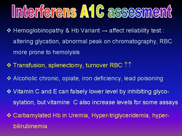 v Hemoglobinopathy & Hb Variant → affect reliability test : altering glycation, abnormal peak