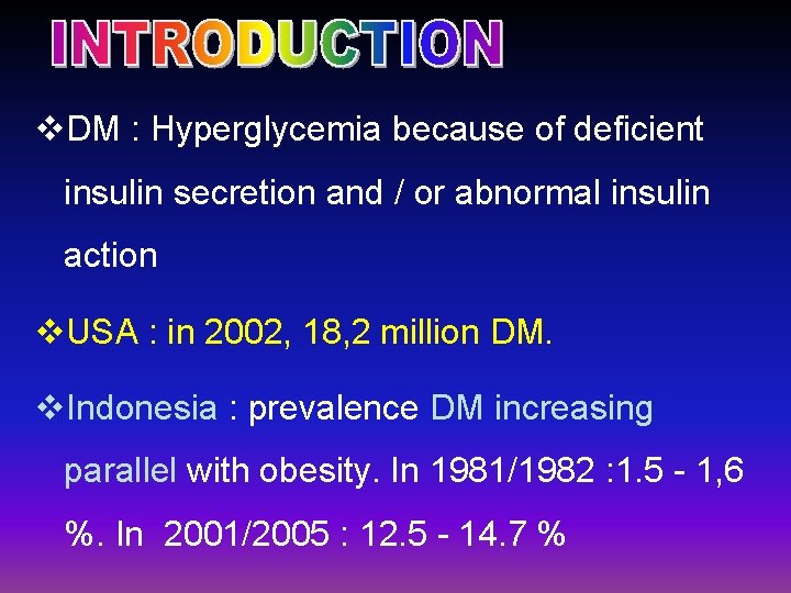 v. DM : Hyperglycemia because of deficient insulin secretion and / or abnormal insulin