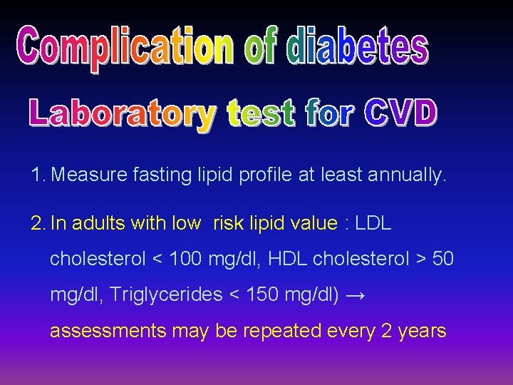 1. Measure fasting lipid profile at least annually. 2. In adults with low risk
