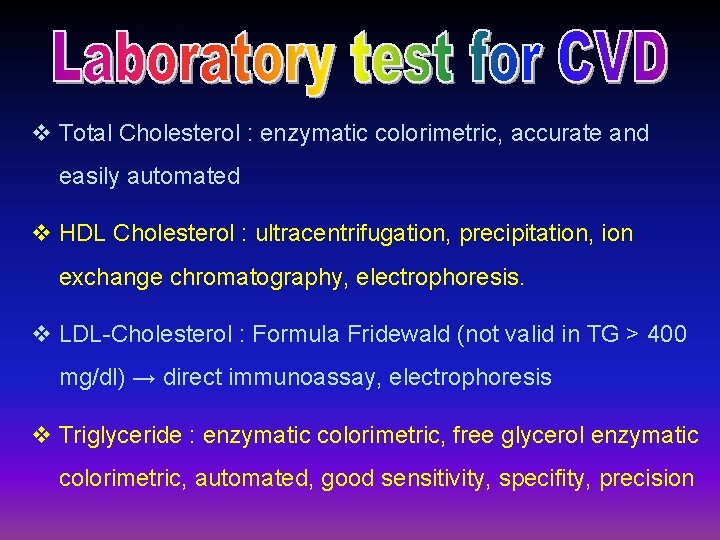 v Total Cholesterol : enzymatic colorimetric, accurate and easily automated v HDL Cholesterol :