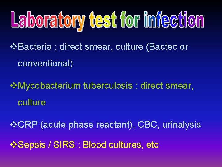 v. Bacteria : direct smear, culture (Bactec or conventional) v. Mycobacterium tuberculosis : direct
