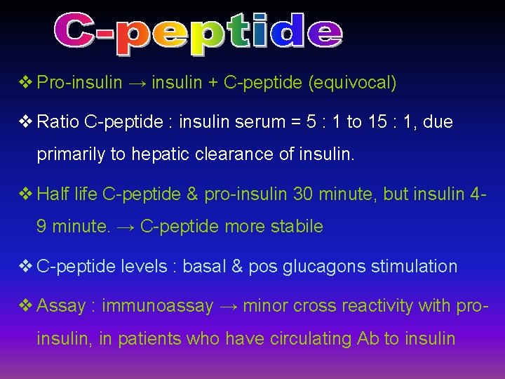 v Pro-insulin → insulin + C-peptide (equivocal) v Ratio C-peptide : insulin serum =