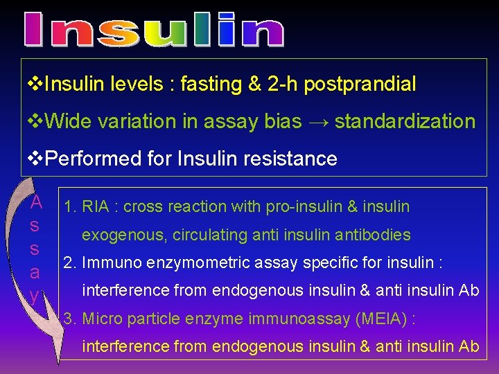 v. Insulin levels : fasting & 2 -h postprandial v. Wide variation in assay
