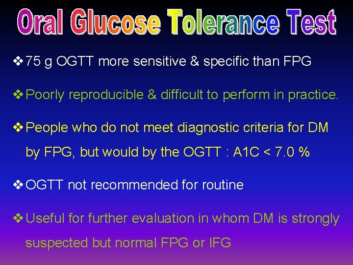 v 75 g OGTT more sensitive & specific than FPG v Poorly reproducible &