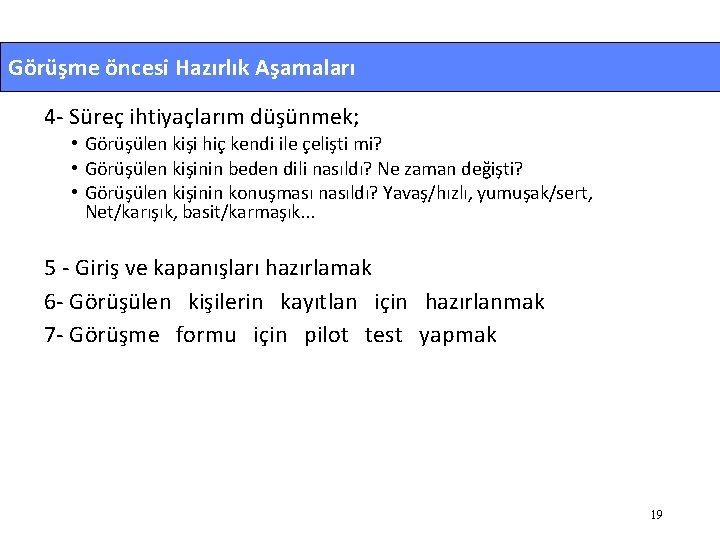 Görüşme öncesi Hazırlık Aşamaları 4 - Süreç ihtiyaçlarım düşünmek; • Görüşülen kişi hiç kendi