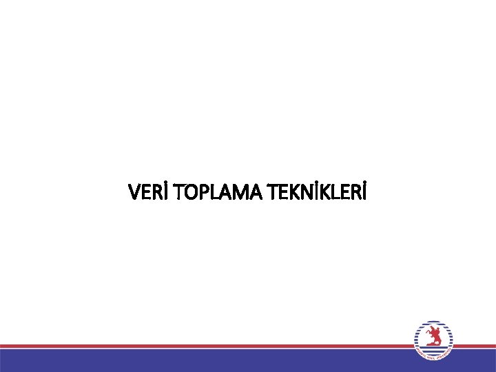 VERİ TOPLAMA TEKNİKLERİ 