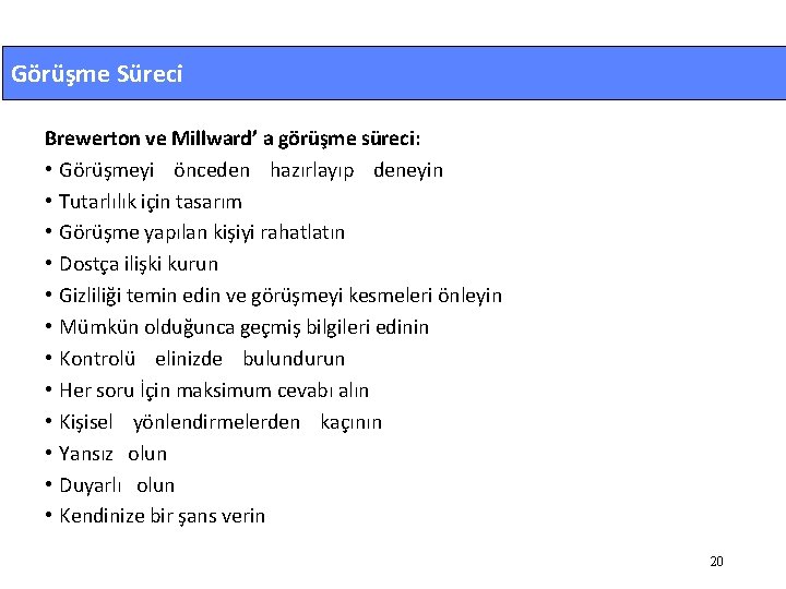 Görüşme Süreci Brewerton ve Millward’ a görüşme süreci: • Görüşmeyi önceden hazırlayıp deneyin •