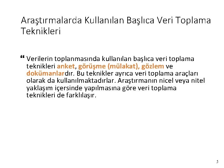 Araştırmalarda Kullanılan Başlıca Veri Toplama Teknikleri Verilerin toplanmasında kullanılan başlıca veri toplama teknikleri anket,